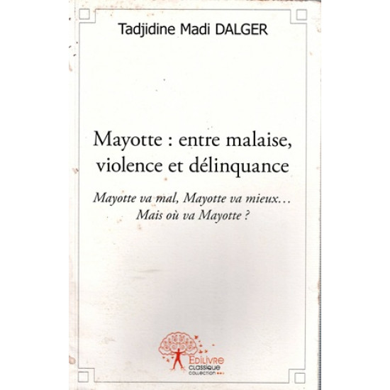 MAYOTTE : ENTRE MALAISE, VIOLENCE ET DELINQUANCE - TADJIDINE MADI DALGER - 2012