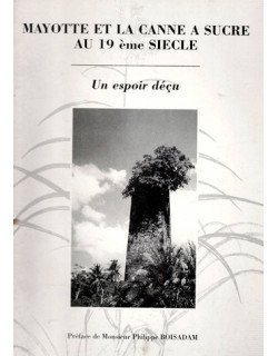 MAYOTTE ET LA CANNE A SUCRE AU XIXe SIECLE - VINCENT FOREST - 1996