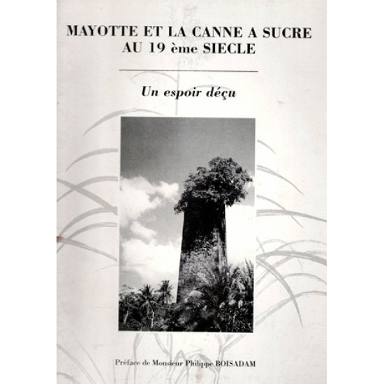 MAYOTTE ET LA CANNE A SUCRE AU XIXe SIECLE - VINCENT FOREST - 1996