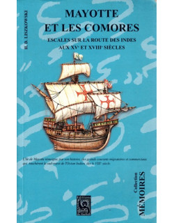 MAYOTTE ET LES COMORES : ESCALES SUR LA ROUTE DES INDES AU XVe ET XVIIIe SIECLES - LISZKOWSKI - 2000 MAYOTTE ET LES COMORES : ESCALES SUR LA ROUTE DES INDES AU XVe ET XVIIIe SIECLES - LISZKOWSKI - 2000