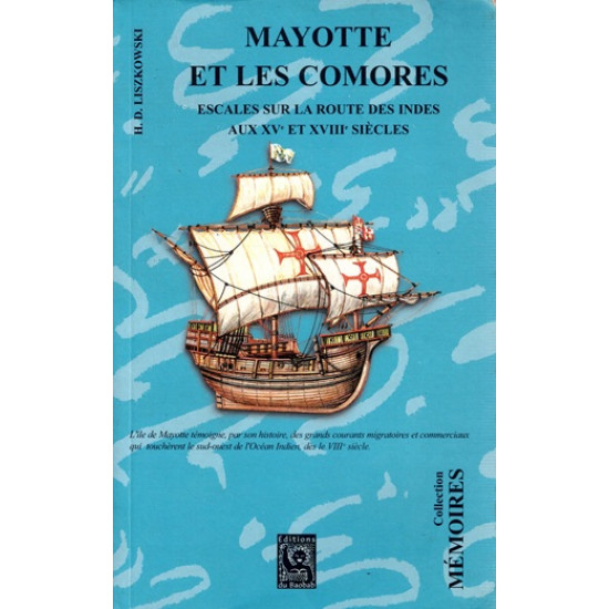 MAYOTTE ET LES COMORES : ESCALES SUR LA ROUTE DES INDES AU XVe ET XVIIIe SIECLES - LISZKOWSKI - 2000