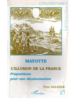 MAYOTTE - L'ILLUSION DE LA FRANCE - YVES SALESSES - 2009 MAYOTTE - L'ILLUSION DE LA FRANCE - YVES SALESSES - 2009