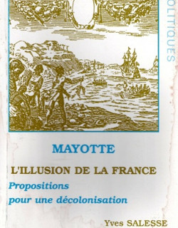 MAYOTTE - L'ILLUSION  DE LA FRANCE - YVES SALESSES - 2009