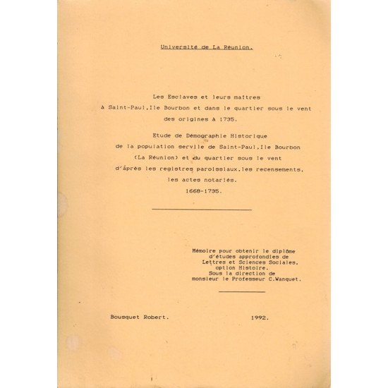 LES ESCLAVES ET LEURS MAÎTRES A SAINT-PAUL DES ORIGINES A 1735 + ANNEXES - MEMOIRE DEA ROBERT BOUSQUET - 1992
