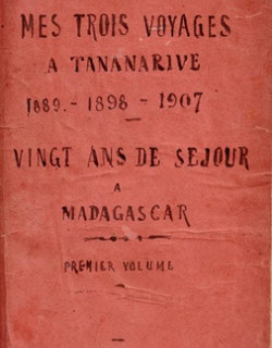 MES TROIS VOYAGES A TANANARIVE 1889 - 1898 -1907 - VINGT ANS DE SEJOUR A MADAGASCAR -VOLUME 1- P. LOCAMUS - 1908 MES TROIS VOYAGES A TANANARIVE 1889 - 1898 -1907 - VINGT ANS DE SEJOUR A MADAGASCAR -VOLUME 1- P. LOCAMUS - 1908