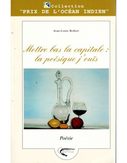 METTRE BAS LA CAPITALE : LE POESIQUE J'OUÏS - JEAN-LOUIS ROBERT - 2004