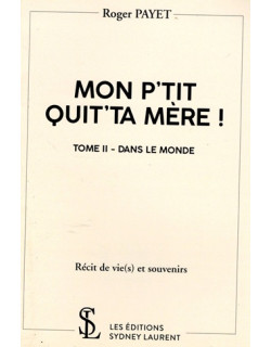 MON P'TIT QUIT'TA MERE ! TOME 2 - DANS LE MONDE - ROGER PAYET - 2018 MON P'TIT QUIT'TA MERE ! TOME 2 - DANS LE MONDE - ROGER PAYET - 2018