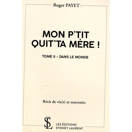MON P'TIT QUIT'TA MERE ! TOME 2 - DANS LE MONDE - ROGER PAYET - 2018