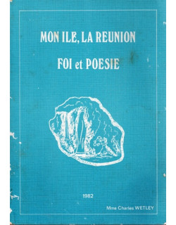 MON ÎLE, LA REUNION - FOI ET POESIE - MME CHARLES WETLEY - 1982