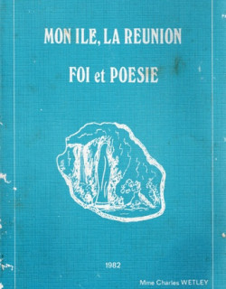 MON ÎLE, LA REUNION - FOI ET POESIE - MME CHARLES WETLEY - 1982
