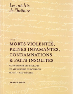 MORTS VIOLENTES, PEINES INFAMANTES, CONDAMNATIONS ET FAITS INSOLITES - LES ESCLAVES AU XVIII - ALBERT JAUZE - 2014