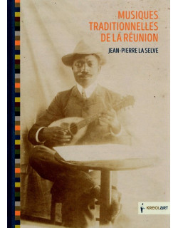 MUSIQUES TRADITIONNELLES DE LA REUNION - JEAN-PIERRE LA SELVE - VERSION 2015