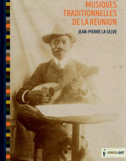 MUSIQUES TRADITIONNELLES DE LA REUNION - JEAN-PIERRE LA SELVE - VERSION 2015