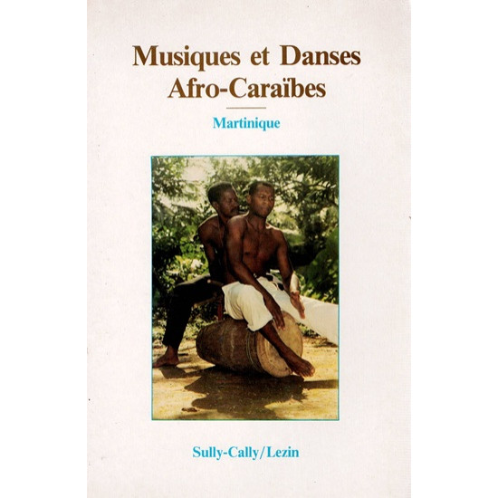 MUSIQUES ET DANSES AFRO-CARAÏBES - MARTINIQUE - SULLY CALLY - LEZIN - 1990