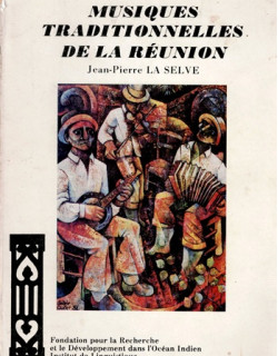 MUSIQUES TRADITIONNELLES DE LA REUNION - JEAN-PIERRE LA SELVE - VERSION 1984