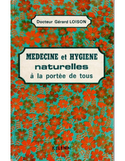 MEDECINE ET HYGIENE NATURELLE A LA PORTEE DE TOUS - GERARD LOISON - 1981