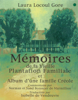 MEMOIRES DE LA VIEILLE PLANTATION FAMILIALE ET ALBUM D'UNE FAMILLE CREOLE - LAURA LOCOUL GORE - 2007