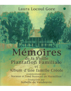 MEMOIRES DE LA VIEILLE PLANTATION FAMILIALE ET ALBUM D'UNE FAMILLE CREOLE - LAURA LOCOUL GORE - 2007