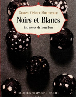 NOIRS ET BLANCS - ESQUISSES DE BOURBON - GUSTAVE OELSNER - 2017 NOIRS ET BLANCS - ESQUISSES DE BOURBON - GUSTAVE OELSNER - 2017