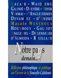 NOTRE PAYS DEMAIN - REFLEXION PHILOSOPHIQUE ET POLITIQUE SUR L'AVENIR DE LA NOUVELLE-CALEDONIE - 1996