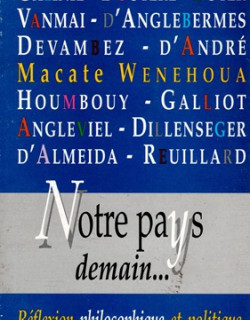 NOTRE PAYS DEMAIN - REFLEXION PHILOSOPHIQUE ET POLITIQUE SUR L'AVENIR DE LA NOUVELLE-CALEDONIE - 1996 NOTRE PAYS DEMAIN - REFLEXION PHILOSOPHIQUE ET POLITIQUE SUR L'AVENIR DE LA NOUVELLE-CALEDONIE - 1996