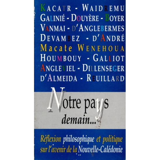 NOTRE PAYS DEMAIN - REFLEXION PHILOSOPHIQUE ET POLITIQUE SUR L'AVENIR DE LA NOUVELLE-CALEDONIE - 1996