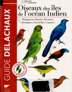 OISEAUX DES ÎLES DE L'OCEAN INDIEN : MADAGASCAR, MAURICE, REUNION, SEYCHELLES, COMORES - I.SINCLAIR - O.LANGRAND - 2014
