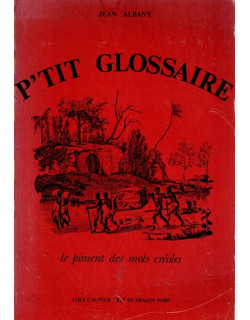 P'TIT GLOSSAIRE - LE PIMENT DES MOTS CREOLES - JEAN ALBANY - 1974
