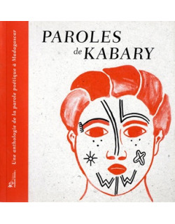 PAROLES DE KABARY - ANTHOLOGIE DE LA PAROLE POETIQUE A MADAGASCAR -2016