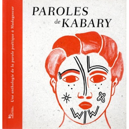 PAROLES DE KABARY - ANTHOLOGIE DE LA PAROLE POETIQUE A MADAGASCAR -2016