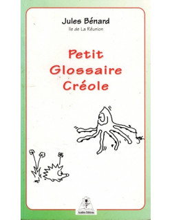PETIT GLOSSAIRE CREOLE - JULES BENARD - 1999