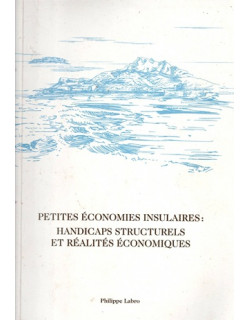 PETITES ECONOMIES INSULAIRES : HANDICAPS STRUCTURELS ET REALITE ECONOMIQUE - PHILIPPE LABRO - 2016
