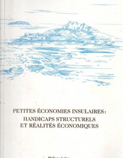 PETITES ECONOMIES INSULAIRES : HANDICAPS STRUCTURELS ET REALITE ECONOMIQUE - PHILIPPE LABRO - 2016 PETITES ECONOMIES INSULAIRES : HANDICAPS STRUCTURELS ET REALITE ECONOMIQUE - PHILIPPE LABRO - 2016