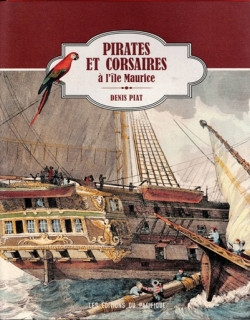 PIRATES ET CORSAIRES A L'ÎLE MAURICE - DENIS PIAT - 2014 PIRATES ET CORSAIRES A L'ÎLE MAURICE - DENIS PIAT - 2014