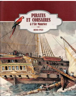 PIRATES ET CORSAIRES A L'ÎLE MAURICE - DENIS PIAT - 2014