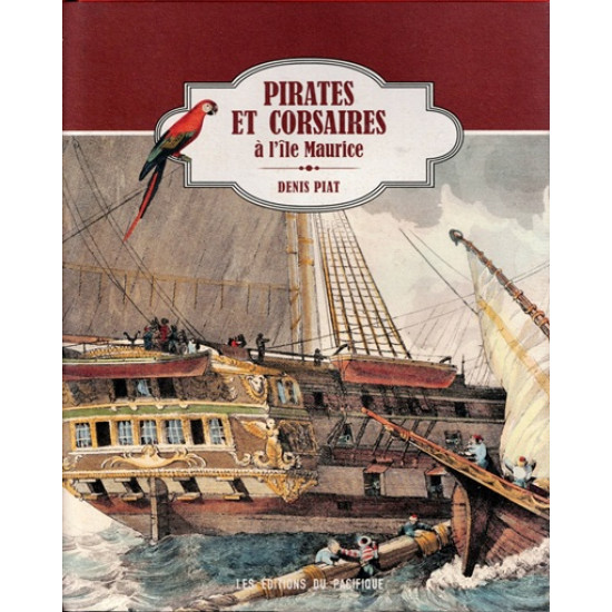 PIRATES ET CORSAIRES A L'ÎLE MAURICE - DENIS PIAT - 2014