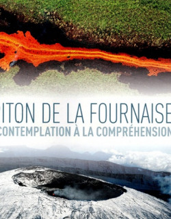 LE PITON DE LA FOURNAISE : DE LA CONTEMPLATION A LA COMPREHENSION - PATRICE HUET - 2017