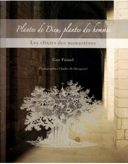 PLANTES DE DIEU, PLANTES DES HOMMES - LES ELIXIRS DES MONASTERES - GUY FUINEL - 2007