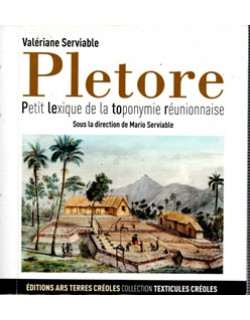 PLETORE - PETIT LEXIQUE DE LA TOPONYMIE REUNIONNAISE - TOME 1 - VALERIANE SERVIABLE - 2011