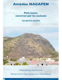 PORT-LOUIS CONSTRUIT PAR LES ESCLAVES - AMEDEE NAGAPEN - 2008