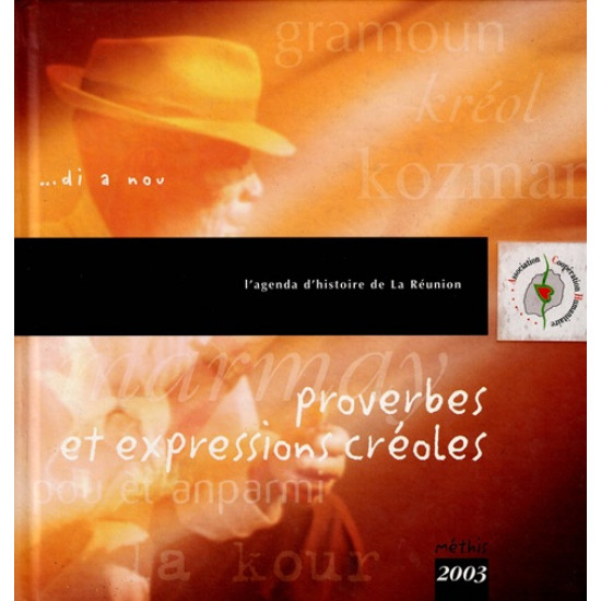 PROVERBES ET EXPRESSIONS CREOLES - AGENDA METHIS  - DANIEL HONORE - PASCAL SAINT-PIERRE - 2003