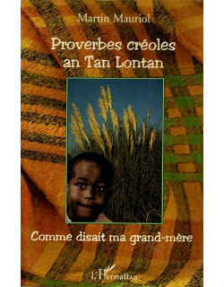 PROVERBES CREOLES AN TAN LONTAN - MARTIN MAURIOL - 2009 PROVERBES CREOLES AN TAN LONTAN - MARTIN MAURIOL - 2009