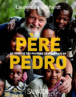 PERE PEDRO  - AU SERVICE DES PAUVRES DE MADAGASCAR - LAURENT DE GEBHARDT- 2014