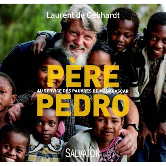 PERE PEDRO  - AU SERVICE DES PAUVRES DE MADAGASCAR - LAURENT DE GEBHARDT- 2014