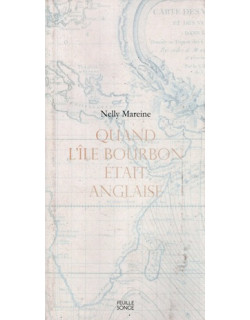 QUAND L'ÎLE BOURBON ETAIT ANGLAISE - NELLY MAREINE - 2021