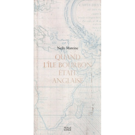 QUAND L'ÎLE BOURBON ETAIT ANGLAISE - NELLY MAREINE - 2021