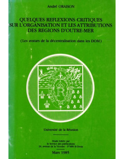 QUELQUES REFLEXIONS CRITIQUES SUR L'ORGANISATION ET LES ATTRIBUTIONS DES REGIONS D'OUTRE-MER - ANDRE ORAISON -1985