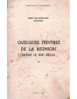 QUELQUES PEINTRES DE LA REUNION DEPUIS LE XIXe SIECLE - MUSEE LEON DIERX - 1950