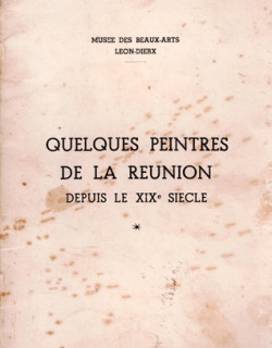 QUELQUES PEINTRES DE LA REUNION DEPUIS LE XIXe SIECLE - MUSEE LEON DIERX - 1950 QUELQUES PEINTRES DE LA REUNION DEPUIS LE XIXe SIECLE - MUSEE LEON DIERX - 1950