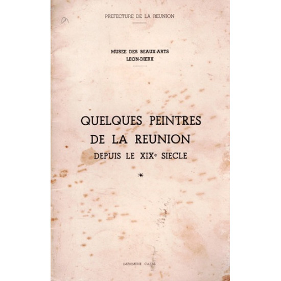 QUELQUES PEINTRES DE LA REUNION DEPUIS LE XIXe SIECLE - MUSEE LEON DIERX - 1950